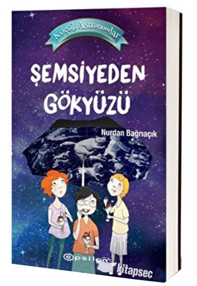 KÜÇÜK ASTRONOMLAR 2-ŞEMSİYEDEN GÖKYÜZÜ-Nurdan Bağrıaçık
