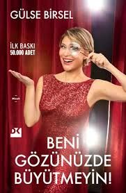 BENİ GÖZÜNÜZDE BÜYÜTMEYİN-Gülse Birsel