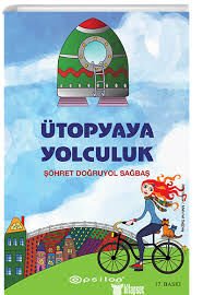 ÜTOPYAYA YOLCULUK-Şöhret Doğruyol Sağbaş