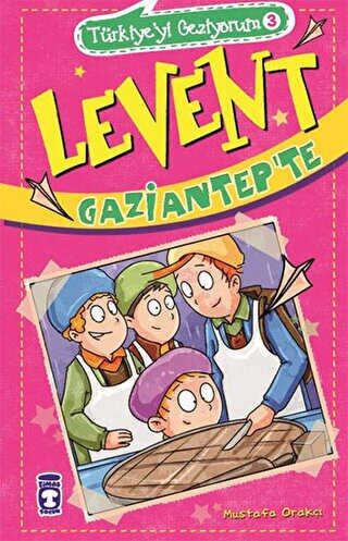 TÜRKİYEYİ GEZİYORUM 3 LEVENT GAZİANTEPTE - Mustafa Orakçı