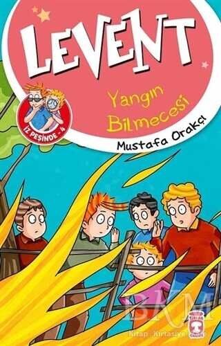 LEVENT İZ PEŞİNDE 4 LEVENT YANGIN BİLMECESİ - Mustafa Orakçı