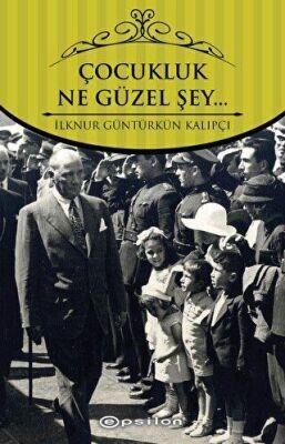 ÇOCUKLUK NE GÜZEL ŞEY-İlknur Gültürkün Kalıpçı