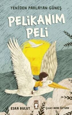 PELİKANIM PELİ -YENİDEN PARLAYAN GÜNEŞ-Esra Bulut